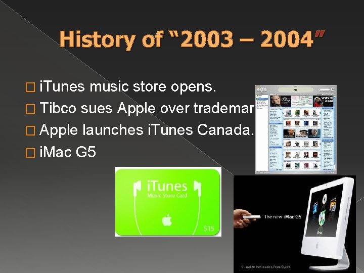 History of “ 2003 – 2004” � i. Tunes music store opens. � Tibco History of “ 2003 – 2004” � i. Tunes music store opens. � Tibco