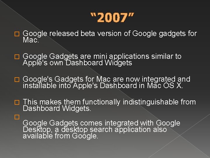 “ 2007” � Google released beta version of Google gadgets for Mac. � Google “ 2007” � Google released beta version of Google gadgets for Mac. � Google