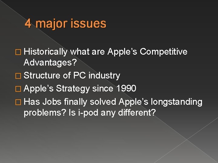 4 major issues � Historically what are Apple’s Competitive Advantages? � Structure of PC 4 major issues � Historically what are Apple’s Competitive Advantages? � Structure of PC