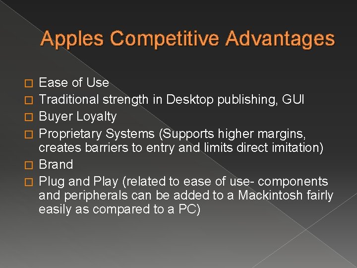 Apples Competitive Advantages � � � Ease of Use Traditional strength in Desktop publishing, Apples Competitive Advantages � � � Ease of Use Traditional strength in Desktop publishing,