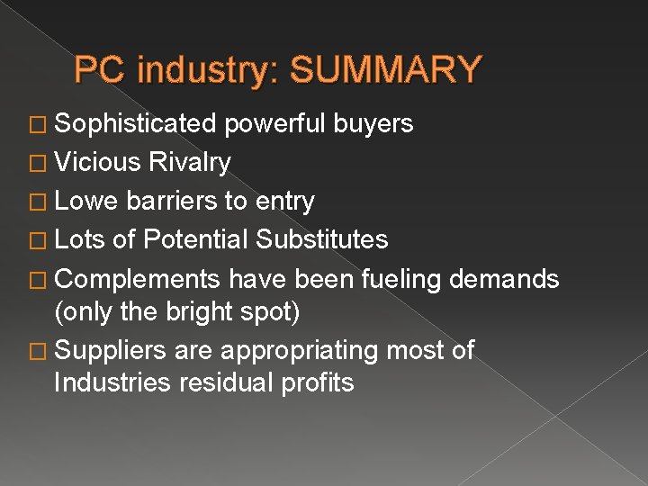 PC industry: SUMMARY � Sophisticated powerful buyers � Vicious Rivalry � Lowe barriers to PC industry: SUMMARY � Sophisticated powerful buyers � Vicious Rivalry � Lowe barriers to