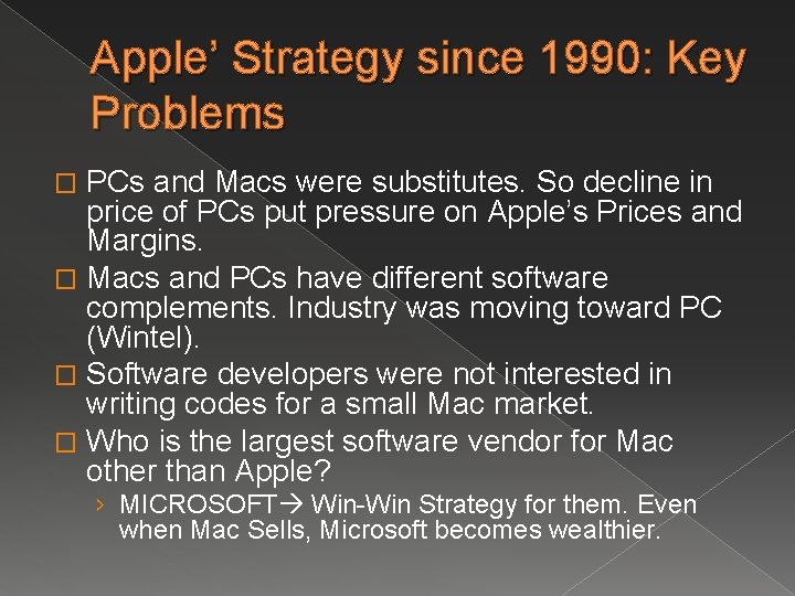 Apple’ Strategy since 1990: Key Problems PCs and Macs were substitutes. So decline in Apple’ Strategy since 1990: Key Problems PCs and Macs were substitutes. So decline in