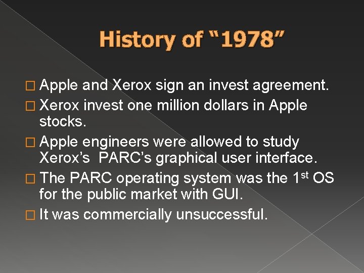 History of “ 1978” � Apple and Xerox sign an invest agreement. � Xerox History of “ 1978” � Apple and Xerox sign an invest agreement. � Xerox