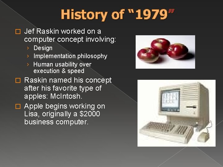 History of “ 1979” � Jef Raskin worked on a computer concept involving: › History of “ 1979” � Jef Raskin worked on a computer concept involving: ›