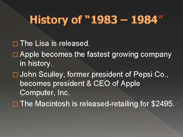 History of “ 1983 – 1984” � The Lisa is released. � Apple becomes History of “ 1983 – 1984” � The Lisa is released. � Apple becomes