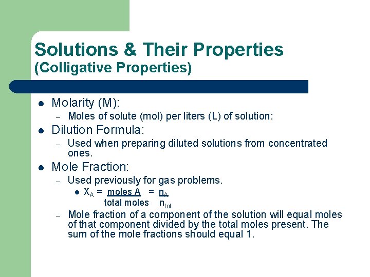 Solutions & Their Properties (Colligative Properties) l Molarity (M): – l Dilution Formula: –