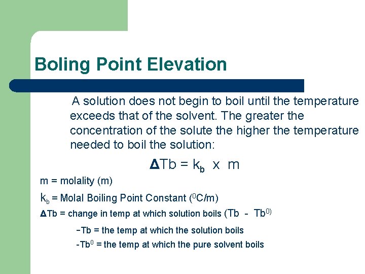 Boling Point Elevation A solution does not begin to boil until the temperature exceeds