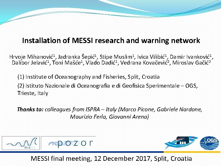 Installation of MESSI research and warning network Hrvoje Mihanović1, Jadranka Šepić1, Stipe Muslim 1,