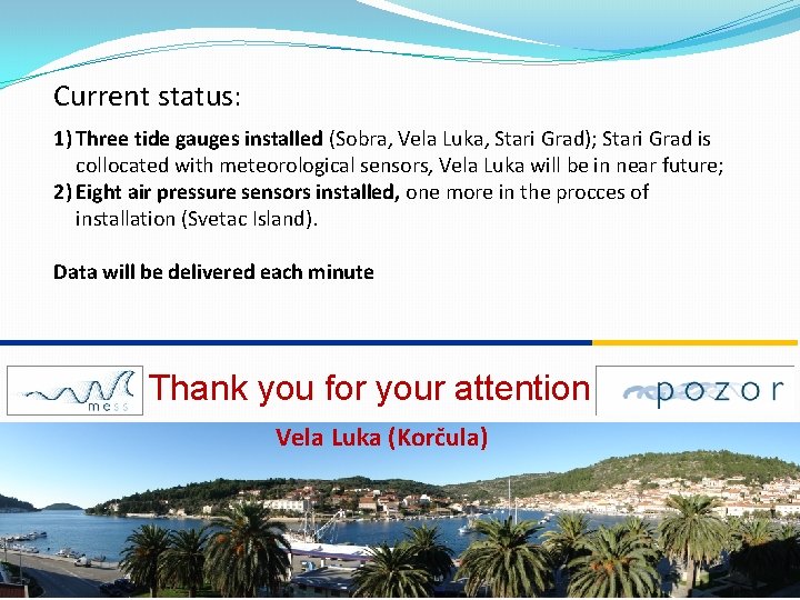 Current status: 1) Three tide gauges installed (Sobra, Vela Luka, Stari Grad); Stari Grad