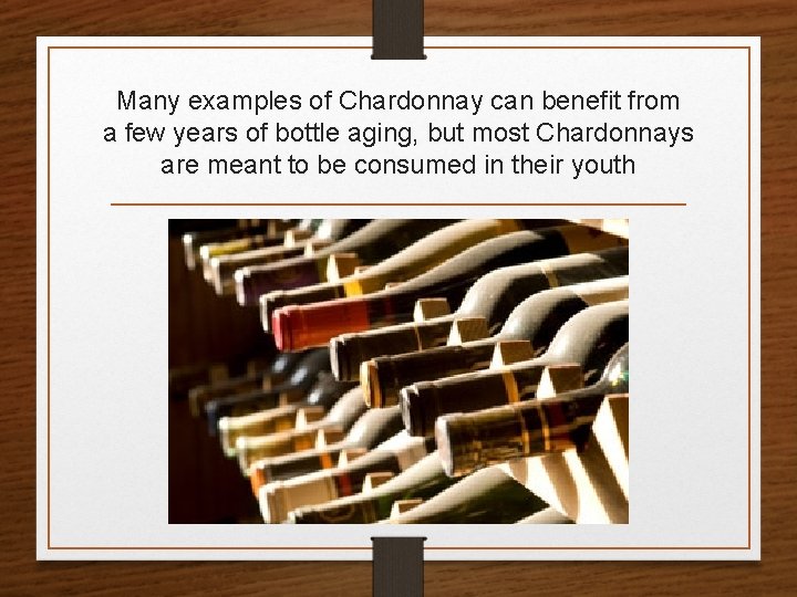 Many examples of Chardonnay can benefit from a few years of bottle aging, but