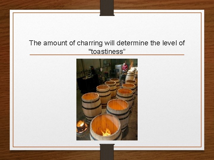 The amount of charring will determine the level of "toastiness” 