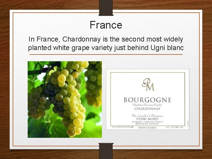 France In France, Chardonnay is the second most widely planted white grape variety just