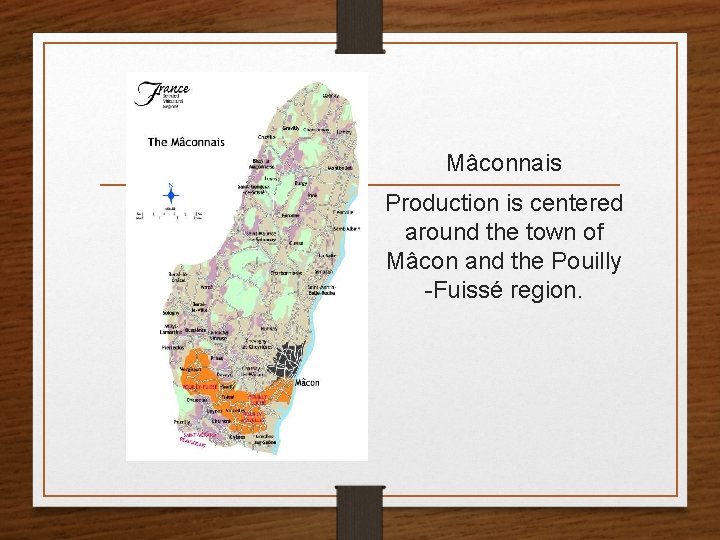 Mâconnais Production is centered around the town of Mâcon and the Pouilly -Fuissé region.