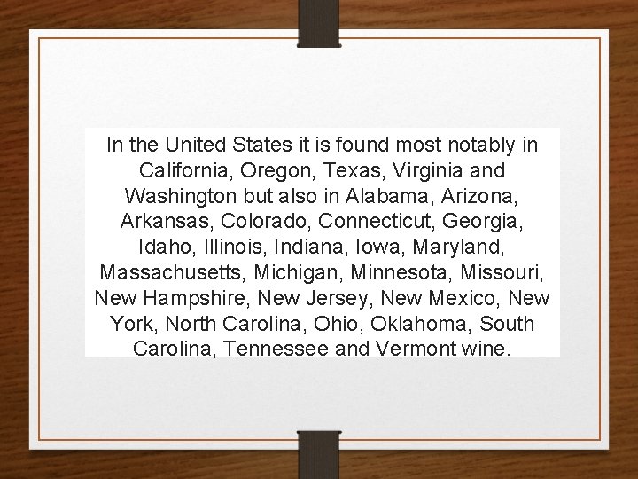 In the United States it is found most notably in California, Oregon, Texas, Virginia
