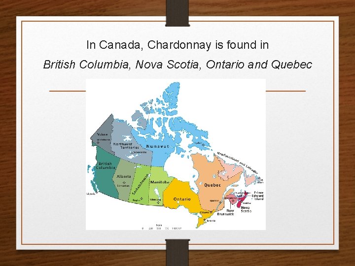 In Canada, Chardonnay is found in British Columbia, Nova Scotia, Ontario and Quebec 