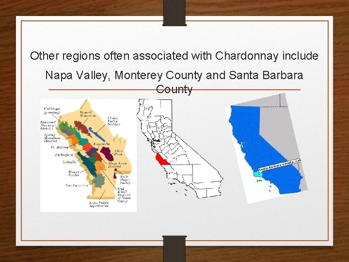 Other regions often associated with Chardonnay include Napa Valley, Monterey County and Santa Barbara