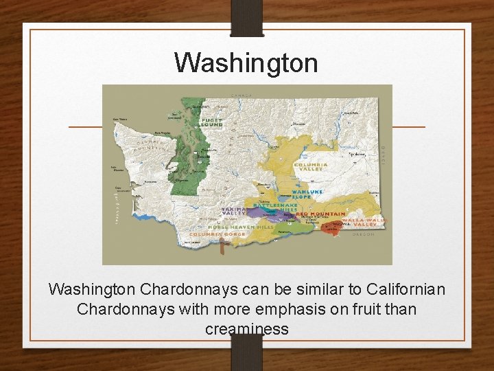 Washington Chardonnays can be similar to Californian Chardonnays with more emphasis on fruit than