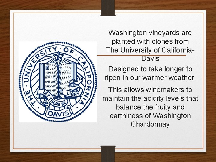 Washington vineyards are planted with clones from The University of California. Davis Designed to