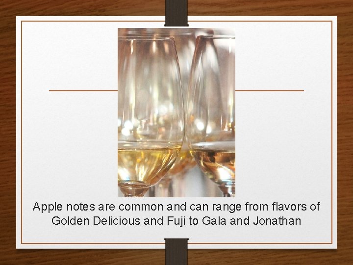 Apple notes are common and can range from flavors of Golden Delicious and Fuji