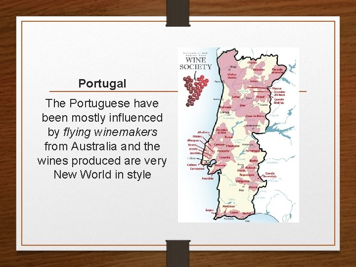 Portugal The Portuguese have been mostly influenced by flying winemakers from Australia and the