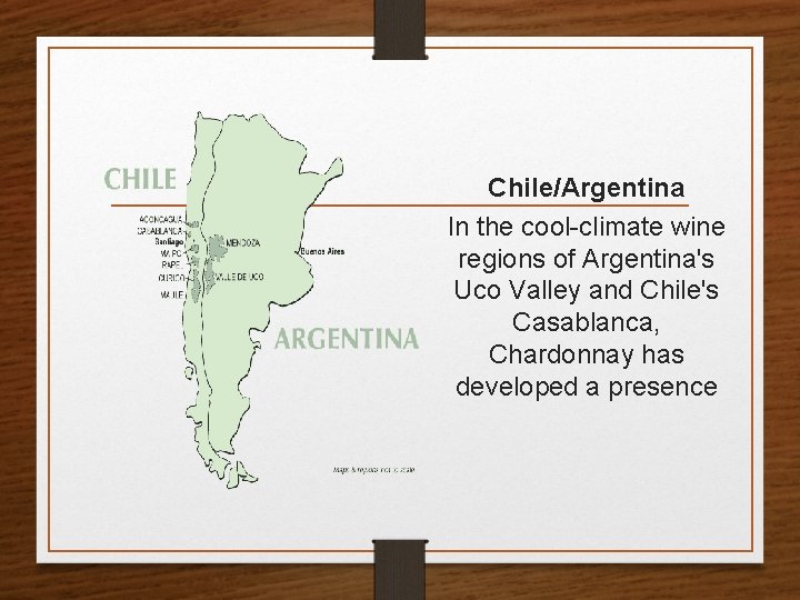 Chile/Argentina In the cool-climate wine regions of Argentina's Uco Valley and Chile's Casablanca, Chardonnay