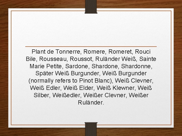Plant de Tonnerre, Romeret, Rouci Bile, Rousseau, Roussot, Ruländer Weiß, Sainte Marie Petite, Sardone,