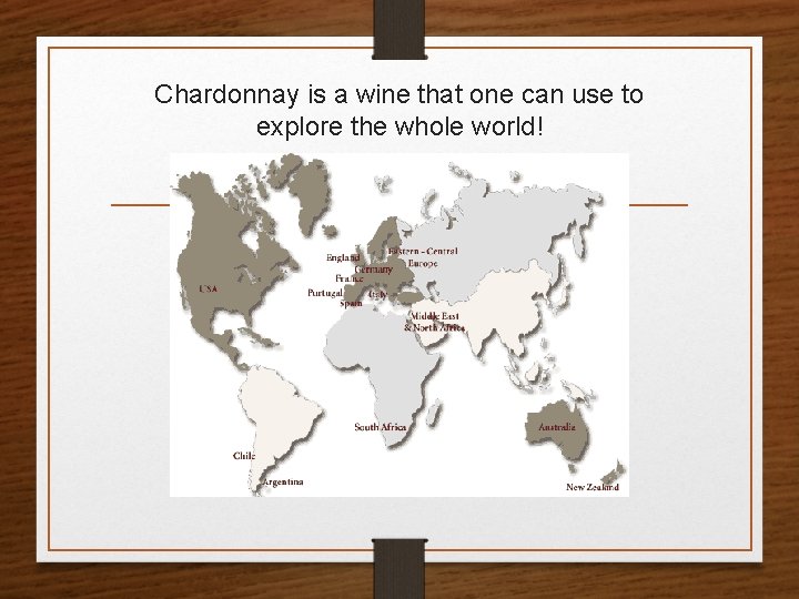 Chardonnay is a wine that one can use to explore the whole world! 