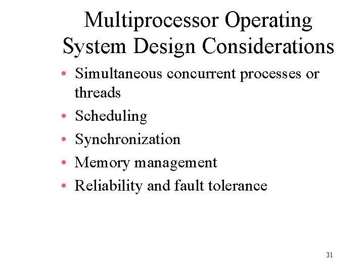 Multiprocessor Operating System Design Considerations • Simultaneous concurrent processes or threads • Scheduling • Multiprocessor Operating System Design Considerations • Simultaneous concurrent processes or threads • Scheduling •