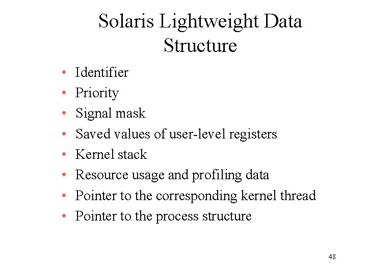 Solaris Lightweight Data Structure • • Identifier Priority Signal mask Saved values of user-level Solaris Lightweight Data Structure • • Identifier Priority Signal mask Saved values of user-level