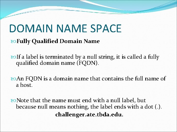 DOMAIN NAME SPACE Fully Qualified Domain Name If a label is terminated by a DOMAIN NAME SPACE Fully Qualified Domain Name If a label is terminated by a