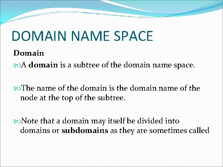 DOMAIN NAME SPACE Domain A domain is a subtree of the domain name space. DOMAIN NAME SPACE Domain A domain is a subtree of the domain name space.