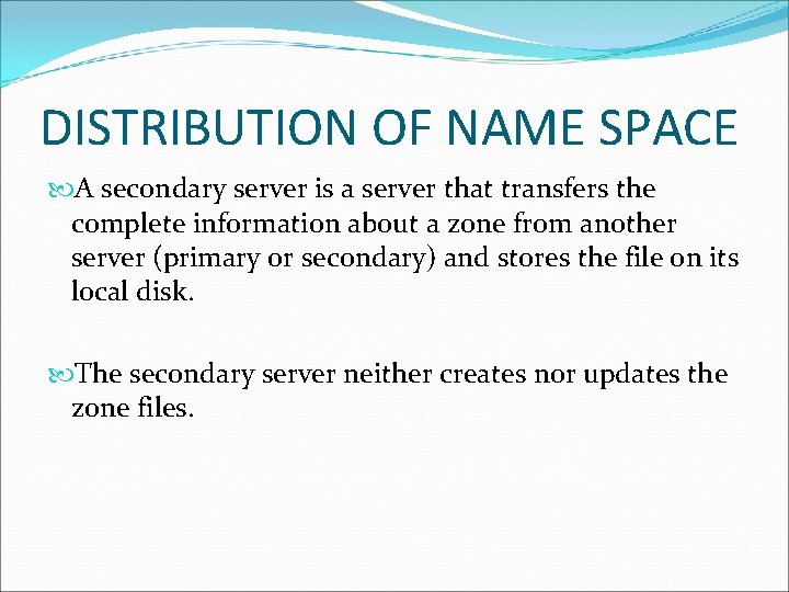 DISTRIBUTION OF NAME SPACE A secondary server is a server that transfers the complete DISTRIBUTION OF NAME SPACE A secondary server is a server that transfers the complete