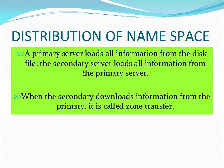 DISTRIBUTION OF NAME SPACE A primary server loads all information from the disk file; DISTRIBUTION OF NAME SPACE A primary server loads all information from the disk file;