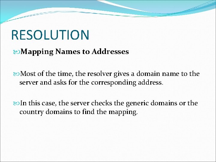 RESOLUTION Mapping Names to Addresses Most of the time, the resolver gives a domain RESOLUTION Mapping Names to Addresses Most of the time, the resolver gives a domain