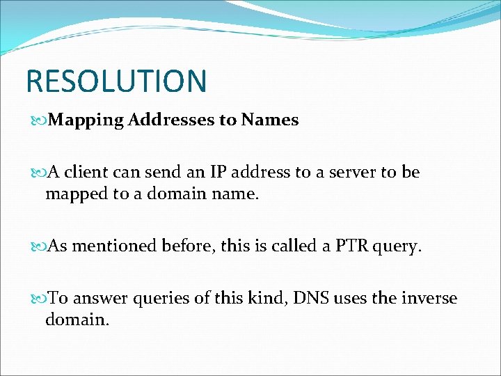 RESOLUTION Mapping Addresses to Names A client can send an IP address to a RESOLUTION Mapping Addresses to Names A client can send an IP address to a
