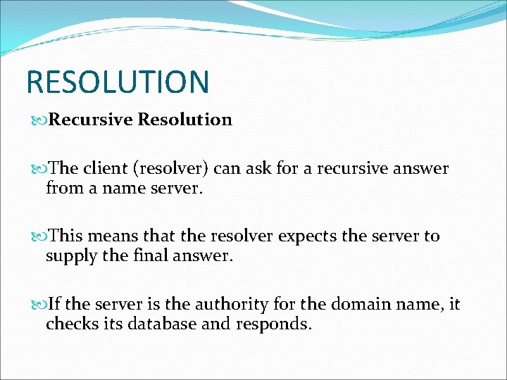 RESOLUTION Recursive Resolution The client (resolver) can ask for a recursive answer from a RESOLUTION Recursive Resolution The client (resolver) can ask for a recursive answer from a