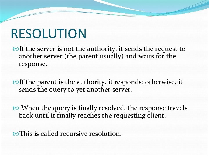 RESOLUTION If the server is not the authority, it sends the request to another RESOLUTION If the server is not the authority, it sends the request to another