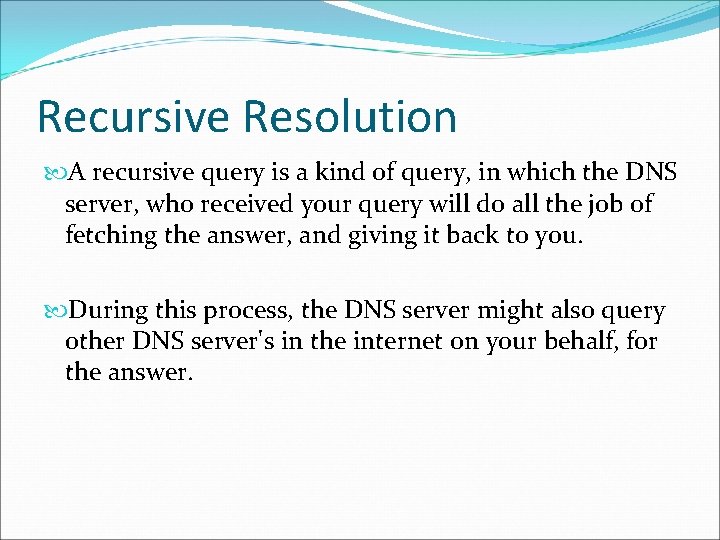 Recursive Resolution A recursive query is a kind of query, in which the DNS Recursive Resolution A recursive query is a kind of query, in which the DNS