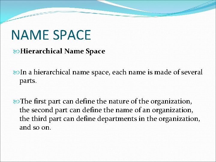 NAME SPACE Hierarchical Name Space In a hierarchical name space, each name is made NAME SPACE Hierarchical Name Space In a hierarchical name space, each name is made