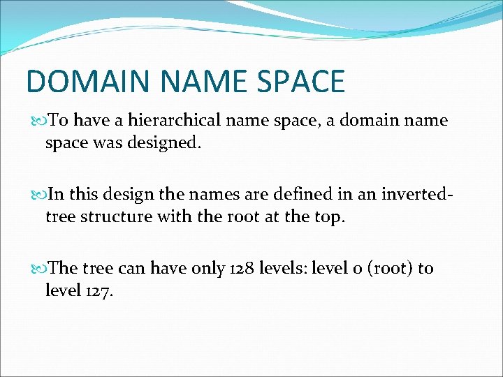 DOMAIN NAME SPACE To have a hierarchical name space, a domain name space was DOMAIN NAME SPACE To have a hierarchical name space, a domain name space was