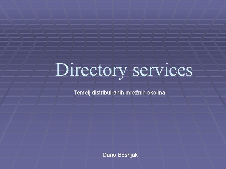 Directory services Temelj distribuiranih mrežnih okolina Dario Bošnjak 