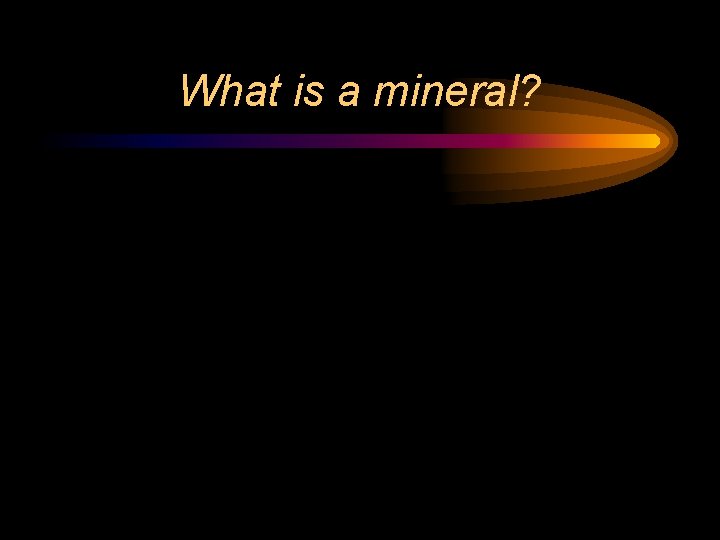 What is a mineral? 