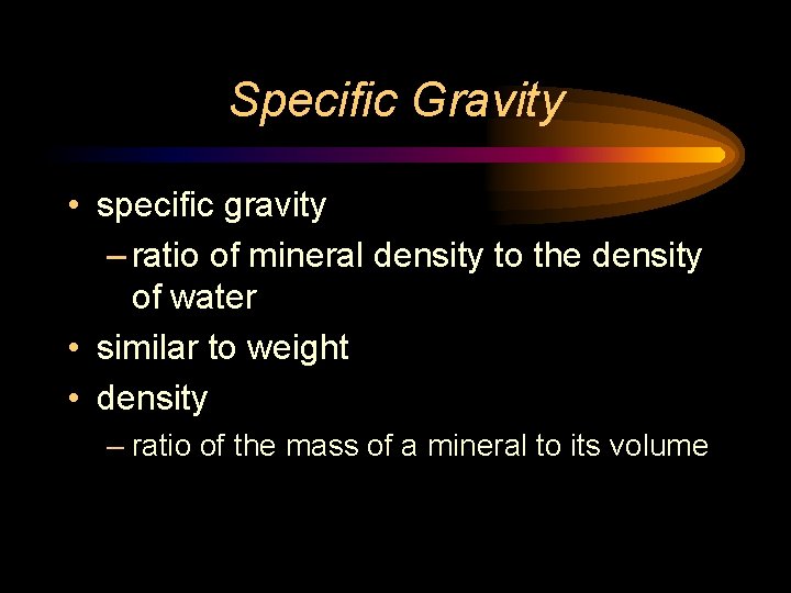 Specific Gravity • specific gravity – ratio of mineral density to the density of