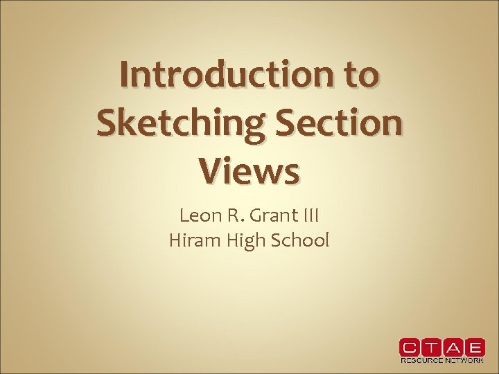 Introduction to Sketching Section Views Leon R. Grant III Hiram High School 