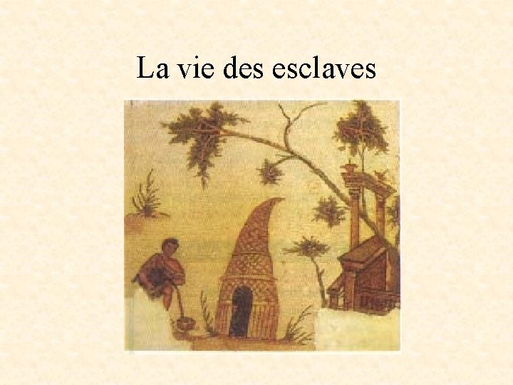 La vie des esclaves 