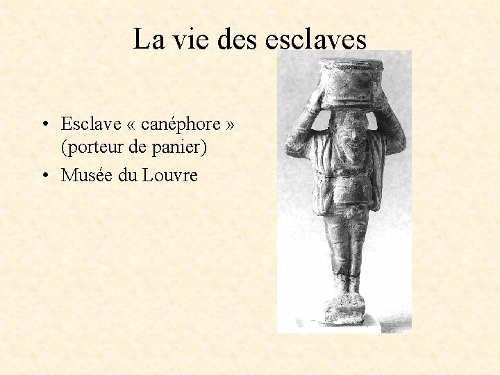 La vie des esclaves • Esclave « canéphore » (porteur de panier) • Musée