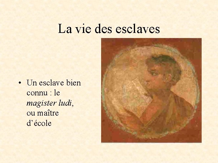 La vie des esclaves • Un esclave bien connu : le magister ludi, ou