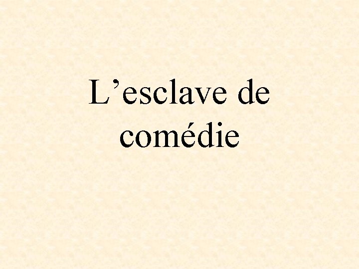 L’esclave de comédie 