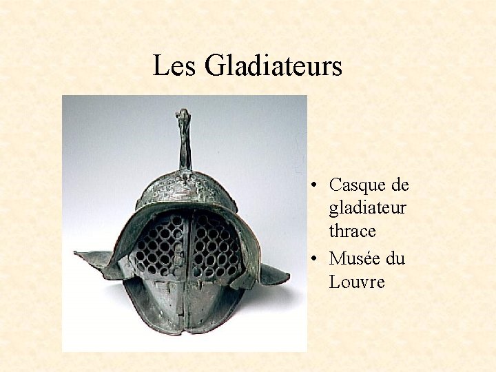 Les Gladiateurs • Casque de gladiateur thrace • Musée du Louvre 