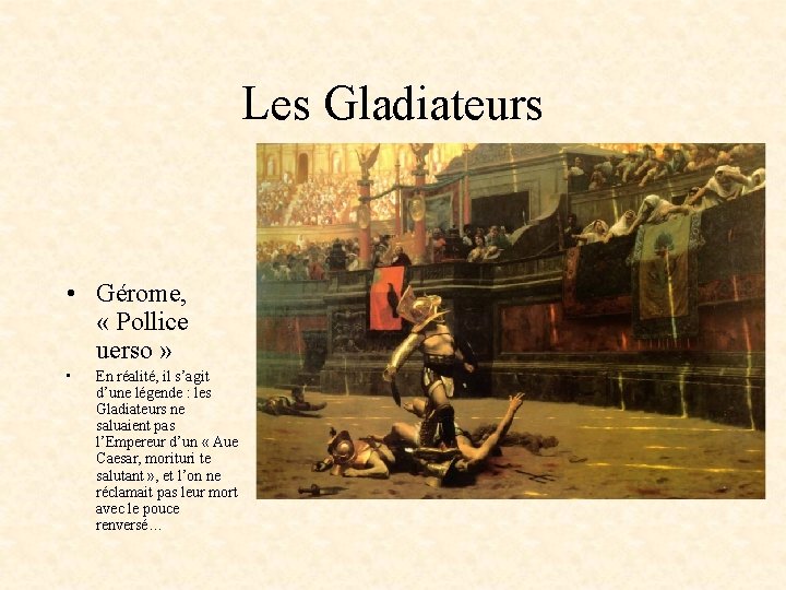 Les Gladiateurs • Gérome, « Pollice uerso » • En réalité, il s’agit d’une